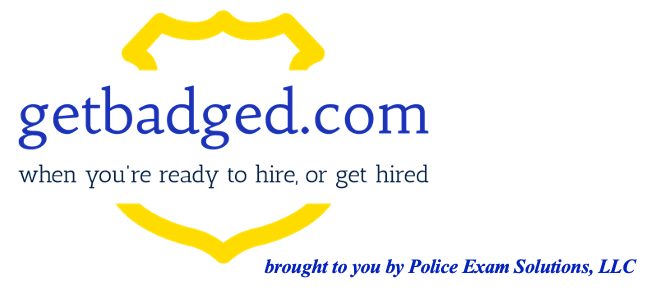 getbadged.com when you're ready to hire or get hired. Brought to you by Police Exam Solutions, LLC.